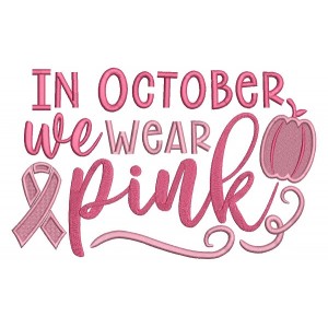 In October We Wear Pink Breast Cancer Awareness Filled Machine Embroidery Design Digitized Pattern